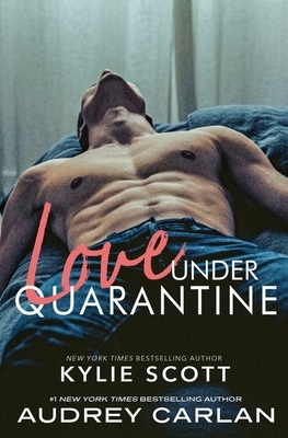 Love Under Quarantine by Kylie Scott, Audrey Carlan