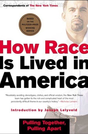 How Race Is Lived in America: Pulling Together, Pulling Apart by Correspondents of The New York Times, Joseph Lelyveld