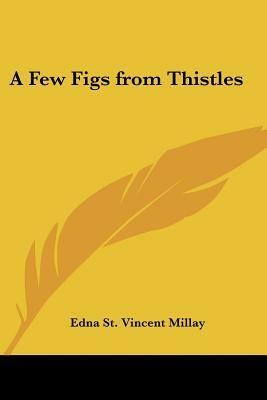 A Few Figs from Thistles by Edna St. Vincent Millay