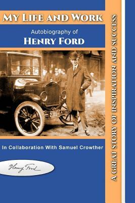 My Life and Work: Autobiography of Henry Ford by Henry Ford