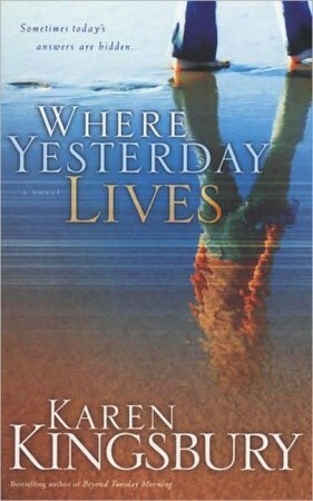 Where Yesterday Lives by Karen Kingsbury