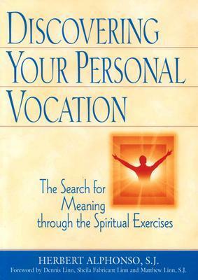 Discovering Your Personal Vocation: The Search for Meaning Through the Spiritual Exercises by Herbert Alphonso, Matthew Linn, Sheila Fabricant Linn