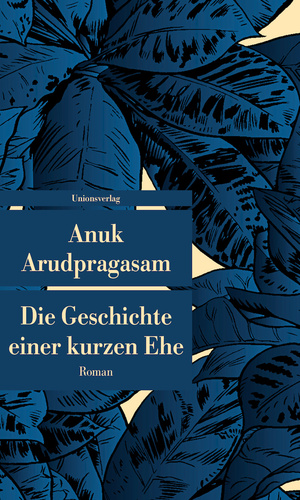 Die Geschichte einer kurzen Ehe by Anuk Arudpragasam