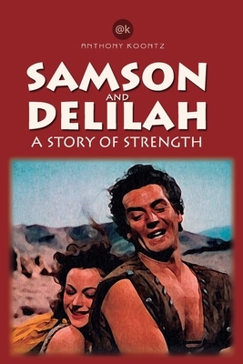 Samson and Delilah: A Story of Strength by Anthony Koontz