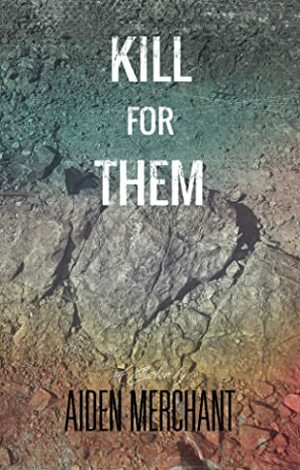 Kill for Them: A Collection by Aiden Merchant