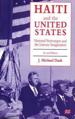 Haiti and the United States: National Stereotypes and the Literary Imagination by J. Michael Dash
