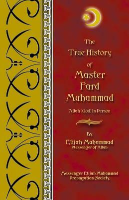 The True History of Master Fard Muhammad (Allah in Person) by Elijah Muhammad