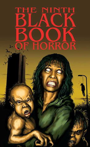 The Ninth Black Book of Horror by Tom Johnstone, Simon Bestwick, John Forth, Marion Pitman, Sam Dawson, Anna Taborska, Charles Black, Gary Power, David A. Riley, Gary Fry, Marc Lyth, Thana Niveau, David Williamson, Kate Farrell, Craig Herbertson, Paul Finch, John Llewellyn Probert