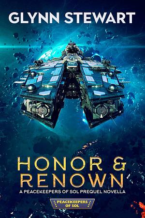 Honor & Renown: A Peacekeepers of Sol Prequel Novella by Glynn Stewart, Glynn Stewart