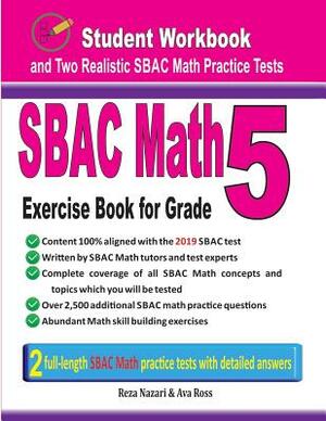 Sbac Math Exercise Book for Grade 5: Student Workbook and Two Realistic Sbac Math Tests by Reza Nazari, Ava Ross