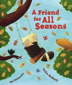 A Friend for All Seasons by Julia Hubery, Mei Matsuoka