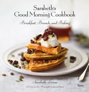 Sarabeth's Good Morning Cookbook: Breakfast, Brunch, and Baking by Sarabeth Levine, Genevieve Ko