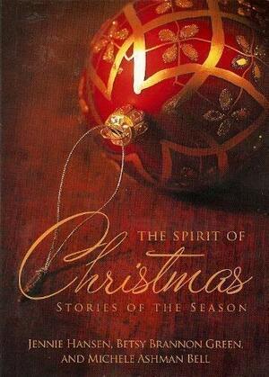 The Spirit of Christmas: Stories of the Season: Fictional Christmas Stories by Beloved LDS Authors by Michele Ashman Bell, Jennie Hansen, Betsy Brannon Green