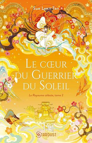 Le coeur du guerrier du soleil by Sue Lynn Tan