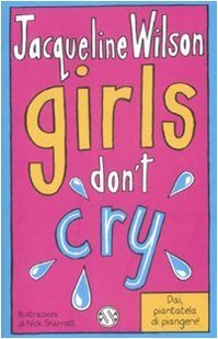 Girls don't cry. Tre ragazze tre by Nick Sharratt, Jacqueline Wilson, Serena Daniele