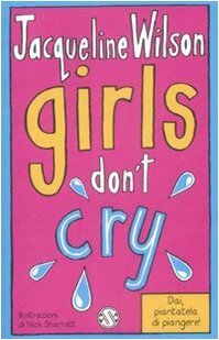 Girls don't cry. Tre ragazze tre by Jacqueline Wilson, Serena Daniele, Nick Sharratt