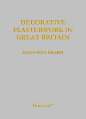 Decorative Plasterwork in Great Britain by Jeff Orton, Geoffrey Beard, Richard Ireland