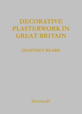 Decorative Plasterwork in Great Britain by Richard Ireland, Jeff Orton, Geoffrey Beard