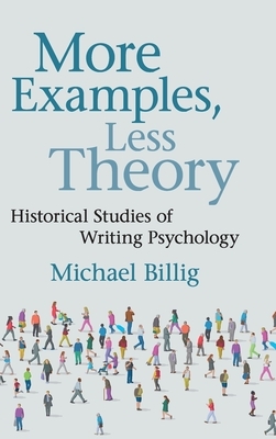 More Examples, Less Theory: Historical Studies of Writing Psychology by Michael Billig