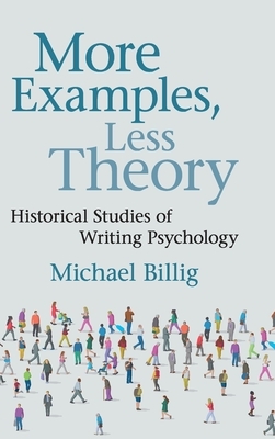 More Examples, Less Theory: Historical Studies of Writing Psychology by Michael Billig