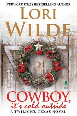 Cowboy, It's Cold Outside: A Twilight, Texas Novel by Lori Wilde