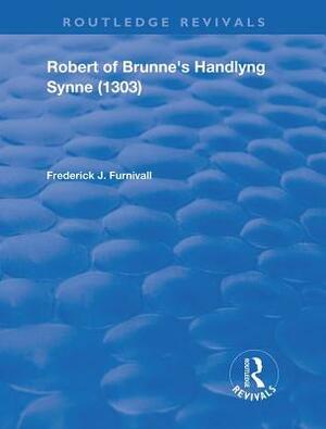 Robert of Brunne's Handlyng Synne (1303): And Its French Original by Frederick J. Furnivall