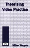 Theorizing Video Practice by Mike Wayne