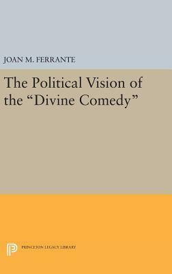 The Political Vision of the Divine Comedy by Joan M. Ferrante