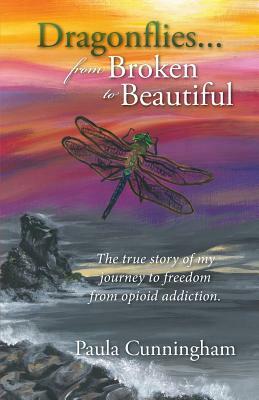 Dragonflies...from Broken to Beautiful by Paula Cunningham