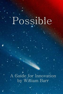Possible: A Guide for Innovation by William Barr