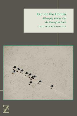 Kant on the Frontier: Philosophy, Politics, and the Ends of the Earth by Geoffrey Bennington