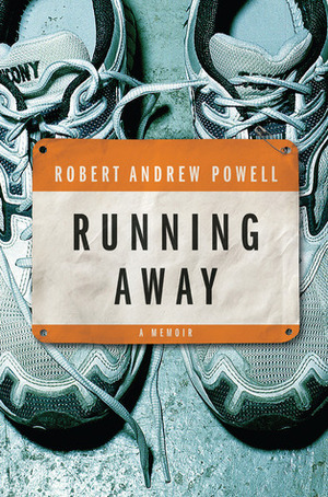 Running Away: A Memoir by Robert Andrew Powell