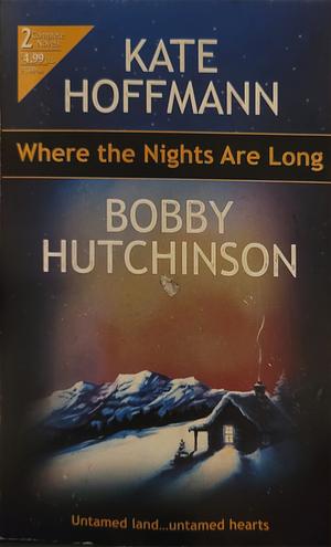 Where the nights are long  by Kate Hoffman, Bobby Hutchinson