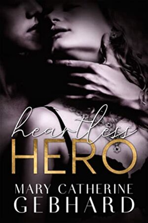 Heartless Hero by Mary Catherine Gebhard