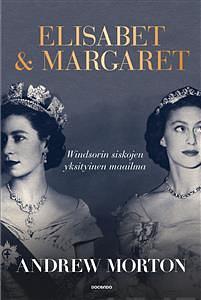 Elisabet & Margaret: Windsorin siskojen yksityinen maailma by Andrew Morton
