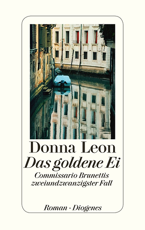 Das goldene Ei: Commissario Brunettis zweiundzwanzigster Fall ; Roman by Donna Leon