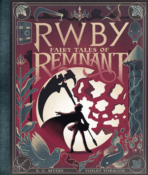 Fairy Tales of Remnant (Rwby) by E.C. Myers