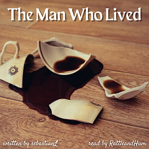 The Man Who Lived by sebastianL
