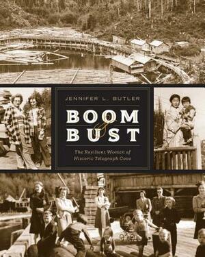Boom & Bust: The Resilient Women of Historic Telegraph Cove by Jennifer L. Butler