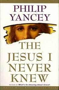 The Jesus I Never Knew by Philip Yancey