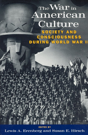 The War in American Culture: Society and Consciousness during World War II by Lewis A. Erenberg