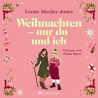 Weihnachten - nur du und ich: Roman by Lizzie Huxley-Jones