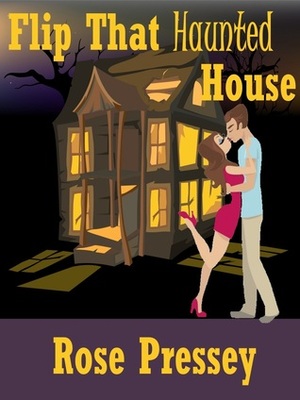 Flip That Haunted House by Rose Pressey Betancourt