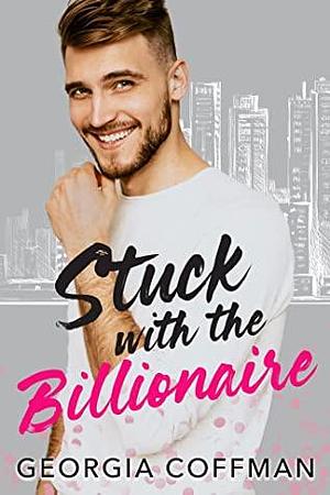 Stuck with the Billionaire by Georgia Coffman