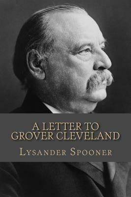 A Letter to Grover Cleveland by Lysander Spooner