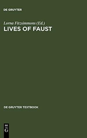 Lives of Faust: The Faust Theme in Literature and Music: A Reader by Lorna Fitzsimmons