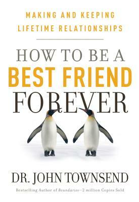 How to Be a Best Friend Forever by John Townsend