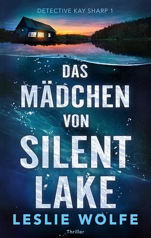 Das Mädchen von Silent Lake by Leslie Wolfe, Veronika Kallus