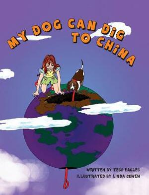 My Dog Can Dig to China by Tess Eagles