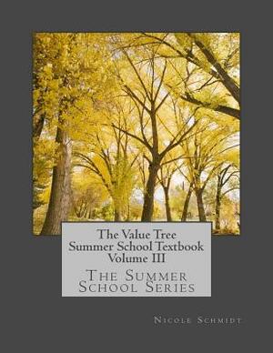 The Value Tree Summer School Series Textbook Volume III: Volume III by Nicole Schmidt